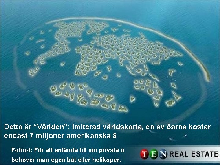 Detta är “Världen”: Imiterad världskarta, en av öarna kostar endast 7 miljoner amerikanska $