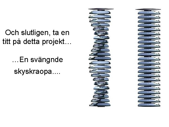 Och slutligen, ta en titt på detta projekt… …En svängnde skyskraopa. . 