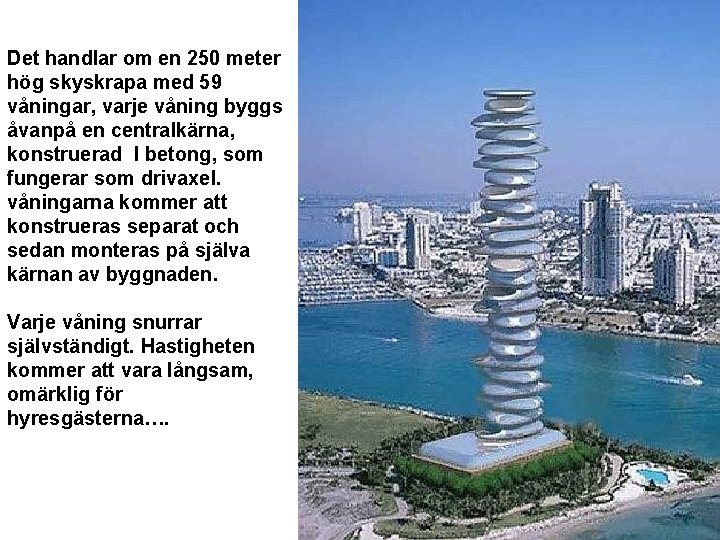 Det handlar om en 250 meter hög skyskrapa med 59 våningar, varje våning byggs