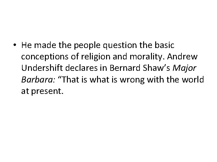  • He made the people question the basic conceptions of religion and morality.