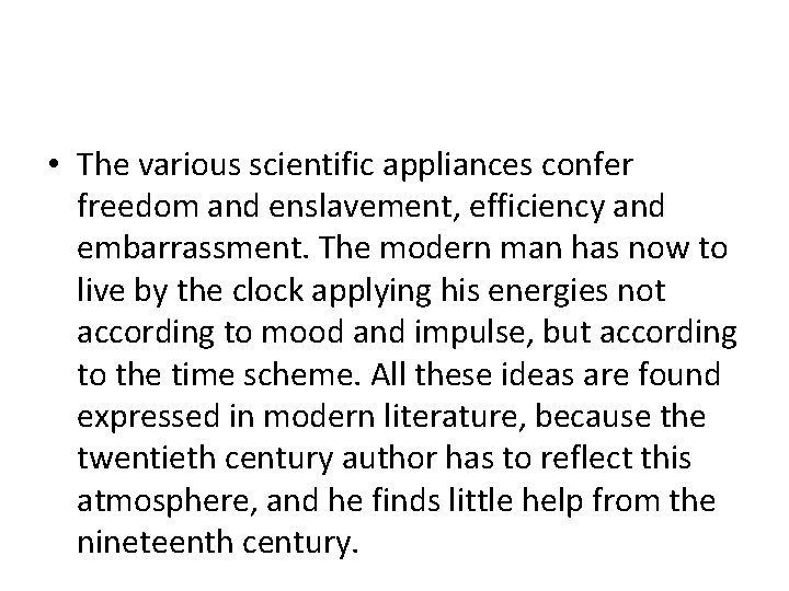  • The various scientific appliances confer freedom and enslavement, efficiency and embarrassment. The