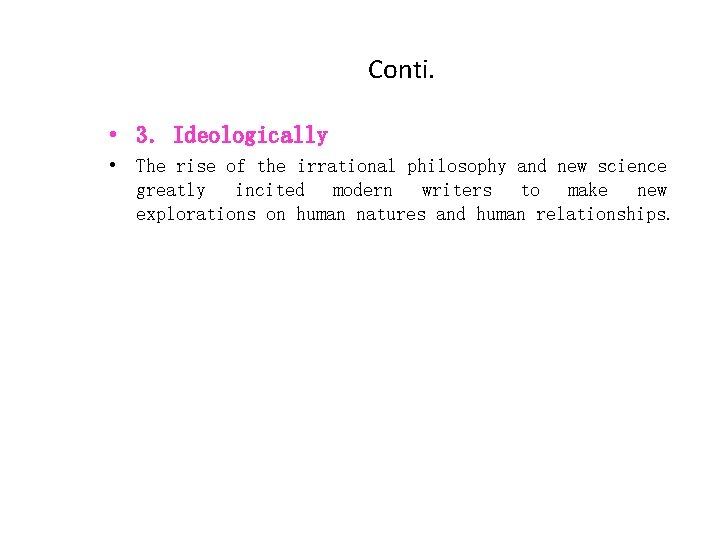 Conti. • 3. Ideologically • The rise of the irrational philosophy and new science