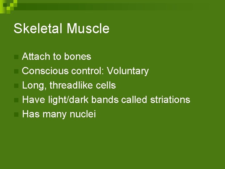 Skeletal Muscle Attach to bones n Conscious control: Voluntary n Long, threadlike cells n