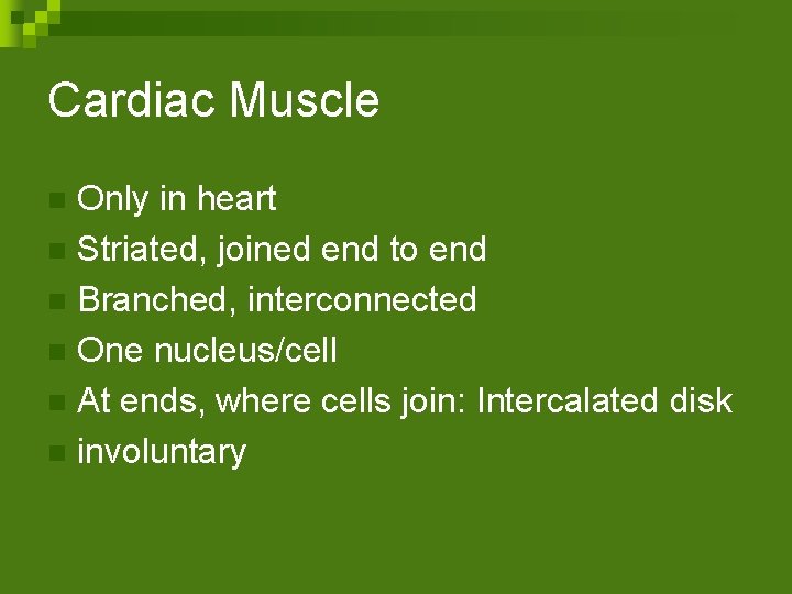 Cardiac Muscle Only in heart n Striated, joined end to end n Branched, interconnected