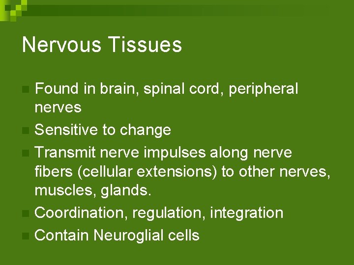 Nervous Tissues Found in brain, spinal cord, peripheral nerves n Sensitive to change n