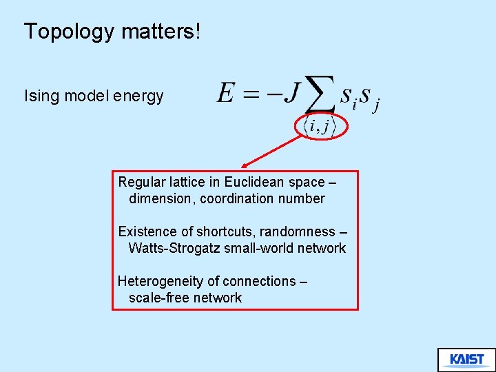 Topology matters! Ising model energy Regular lattice in Euclidean space – dimension, coordination number