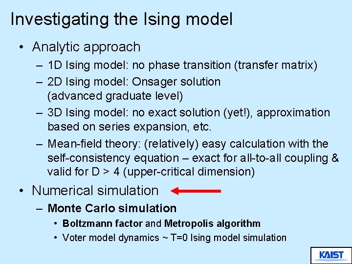 Investigating the Ising model • Analytic approach – 1 D Ising model: no phase