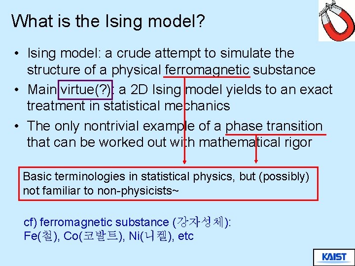 What is the Ising model? • Ising model: a crude attempt to simulate the