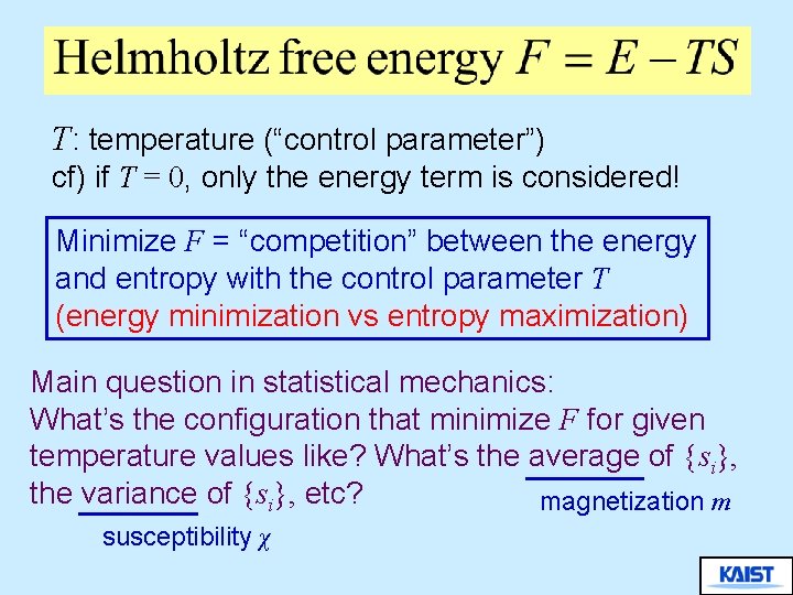 T: temperature (“control parameter”) cf) if T = 0, only the energy term is