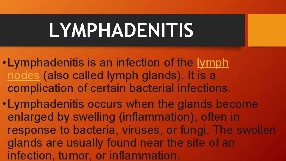 LYMPHADENITIS • Lymphadenitis is an infection of the lymph nodes (also called lymph glands).