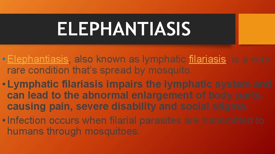 ELEPHANTIASIS • Elephantiasis, also known as lymphatic filariasis, is a very rare condition that’s