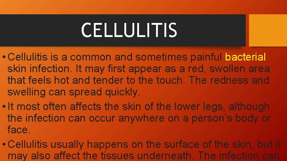 CELLULITIS • Cellulitis is a common and sometimes painful bacterial skin infection. It may