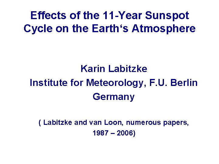 Effects of the 11 -Year Sunspot Cycle on the Earth‘s Atmosphere Karin Labitzke Institute