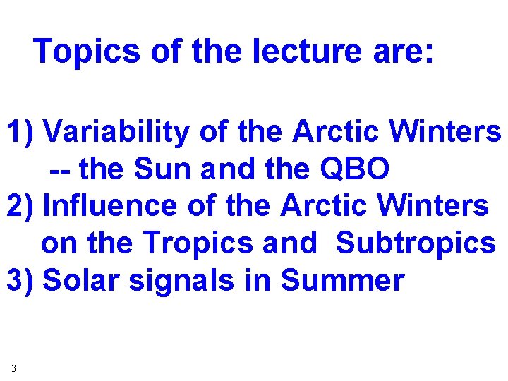 Topics of the lecture are: 1) Variability of the Arctic Winters -- the Sun