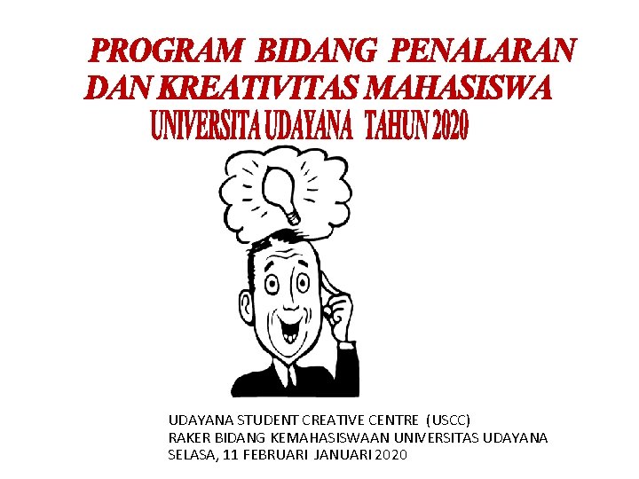 UDAYANA STUDENT CREATIVE CENTRE (USCC) RAKER BIDANG KEMAHASISWAAN UNIVERSITAS UDAYANA SELASA, 11 FEBRUARI JANUARI