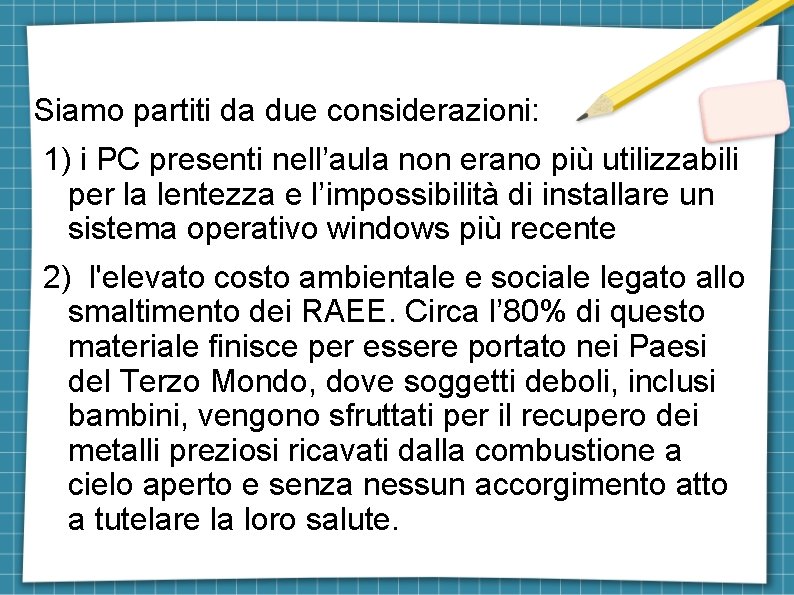 Siamo partiti da due considerazioni: 1) i PC presenti nell’aula non erano più utilizzabili