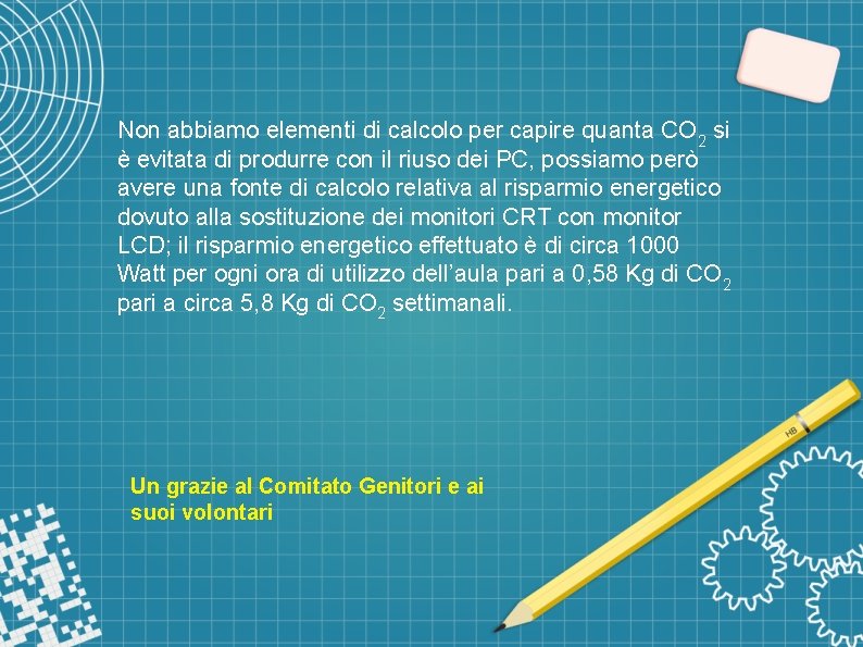 Non abbiamo elementi di calcolo per capire quanta CO 2 si è evitata di