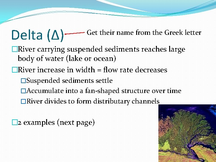 Delta (∆) Get their name from the Greek letter �River carrying suspended sediments reaches