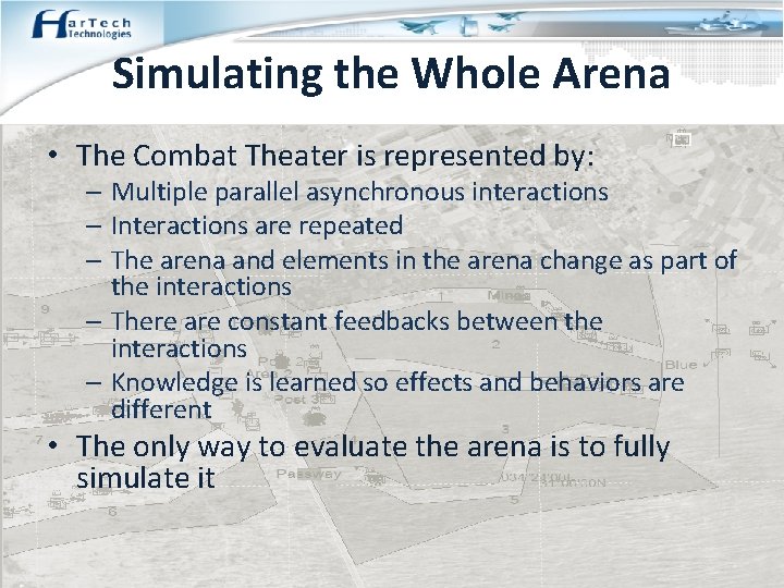 Simulating the Whole Arena • The Combat Theater is represented by: – Multiple parallel
