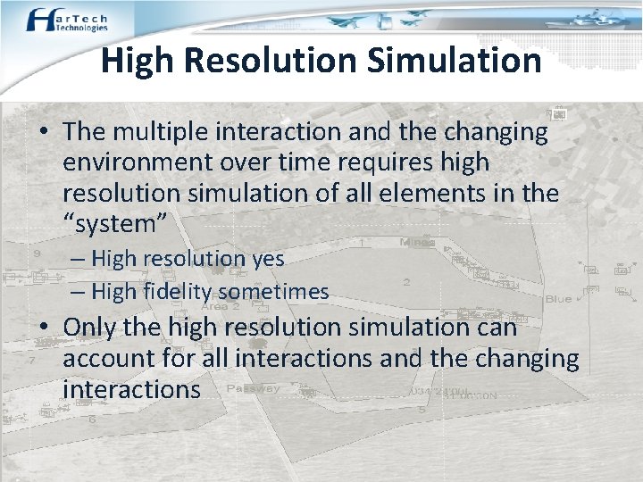 High Resolution Simulation • The multiple interaction and the changing environment over time requires