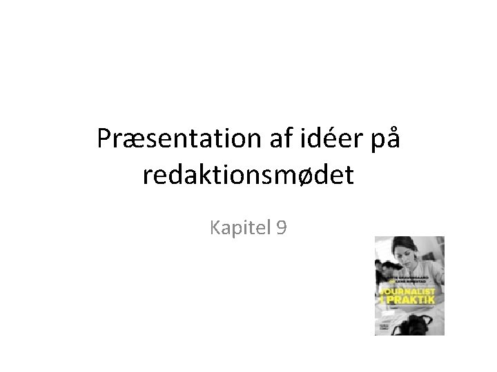 Præsentation af idéer på redaktionsmødet Kapitel 9 