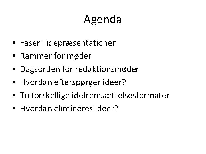 Agenda • • • Faser i idepræsentationer Rammer for møder Dagsorden for redaktionsmøder Hvordan Agenda • • • Faser i idepræsentationer Rammer for møder Dagsorden for redaktionsmøder Hvordan