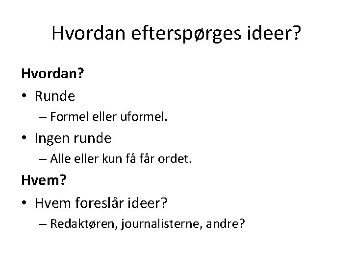 Hvordan efterspørges ideer? Hvordan? • Runde – Formel eller uformel. • Ingen runde –