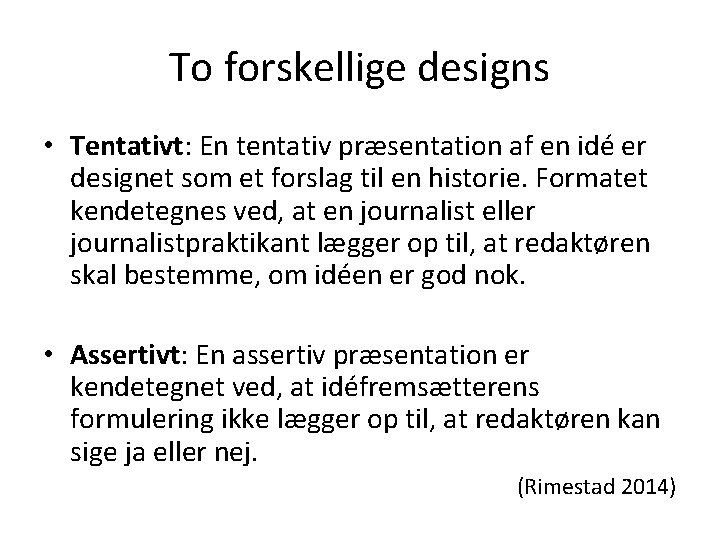 To forskellige designs • Tentativt: En tentativ præsentation af en idé er designet som