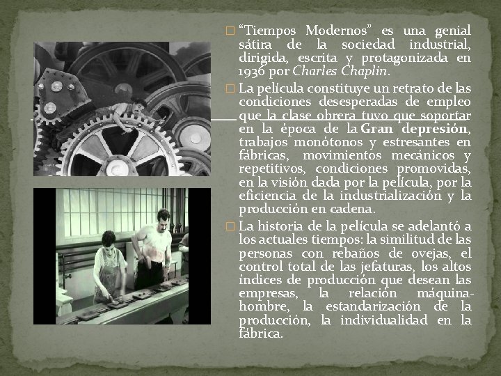 � “Tiempos Modernos” es una genial sátira de la sociedad industrial, dirigida, escrita y