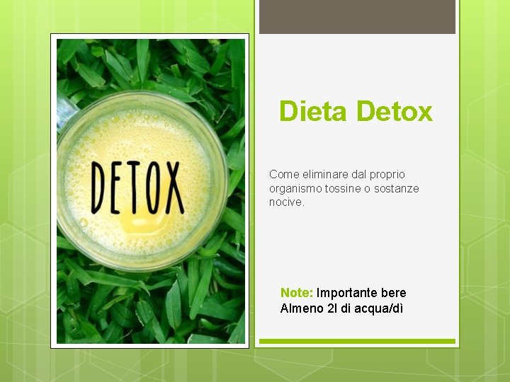 Dieta Detox Come eliminare dal proprio organismo tossine o sostanze nocive. Note: Importante bere