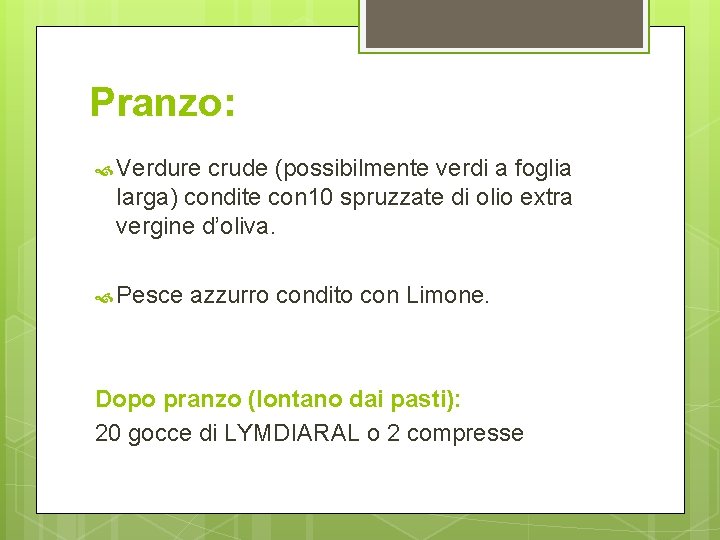 Pranzo: Verdure crude (possibilmente verdi a foglia larga) condite con 10 spruzzate di olio