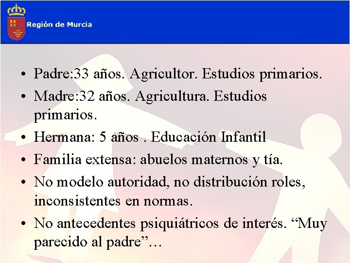  • Padre: 33 años. Agricultor. Estudios primarios. • Madre: 32 años. Agricultura. Estudios