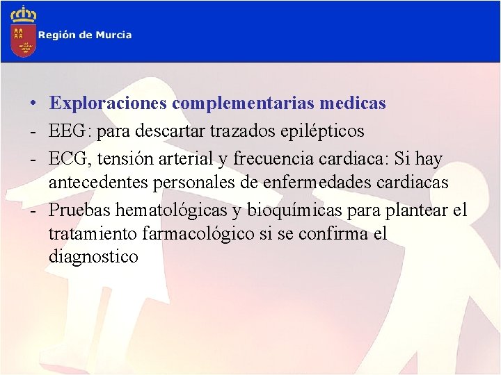  • Exploraciones complementarias medicas - EEG: para descartar trazados epilépticos - ECG, tensión