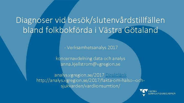 Diagnoser vid besök/slutenvårdstillfällen bland folkbokförda i Västra Götaland - Verksamhetsanalys 2017 koncernavdelning data och