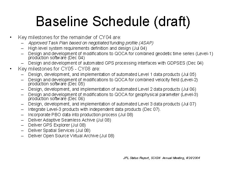 Baseline Schedule (draft) • Key milestones for the remainder of CY 04 are: –