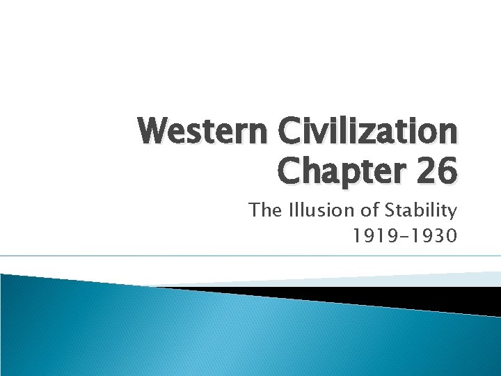 Western Civilization Chapter 26 The Illusion of Stability 1919 -1930 