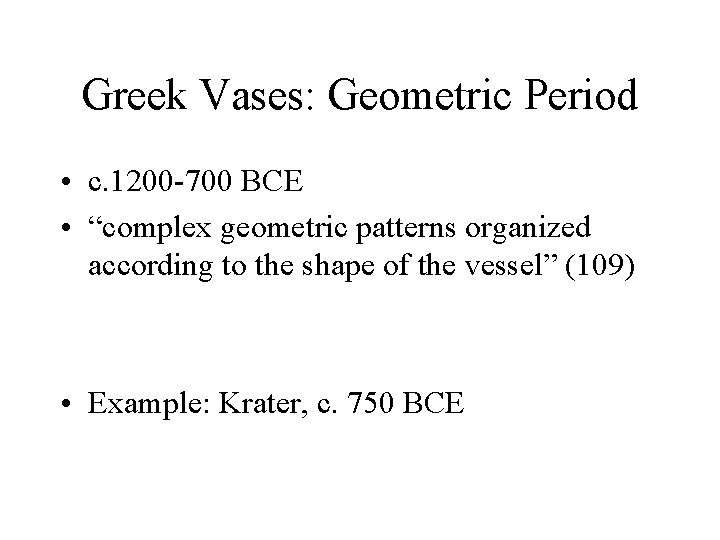 Greek Vases: Geometric Period • c. 1200 -700 BCE • “complex geometric patterns organized