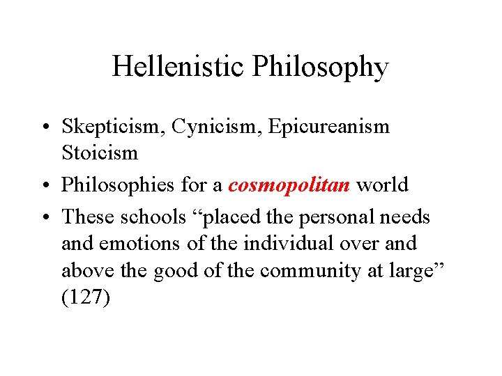 Hellenistic Philosophy • Skepticism, Cynicism, Epicureanism Stoicism • Philosophies for a cosmopolitan world •