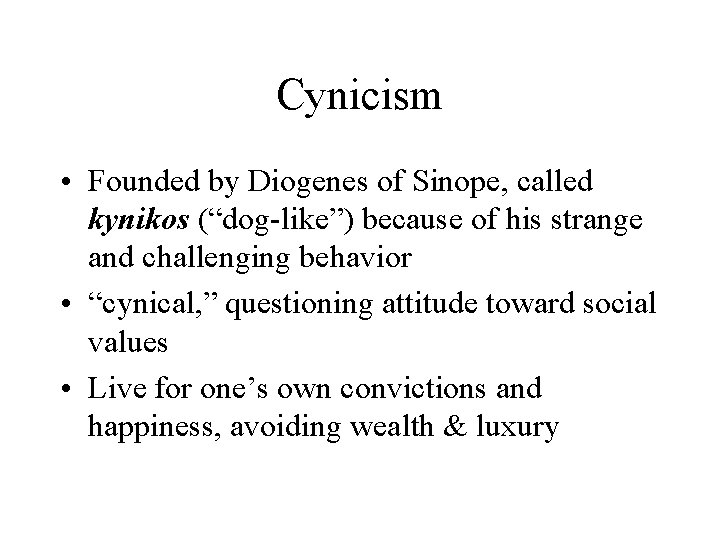 Cynicism • Founded by Diogenes of Sinope, called kynikos (“dog-like”) because of his strange