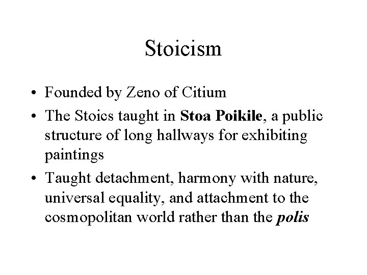 Stoicism • Founded by Zeno of Citium • The Stoics taught in Stoa Poikile,
