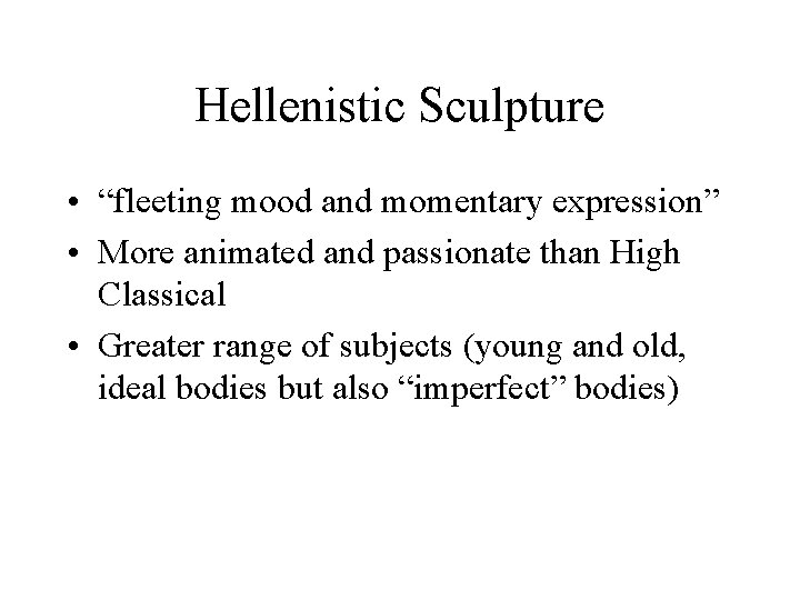 Hellenistic Sculpture • “fleeting mood and momentary expression” • More animated and passionate than