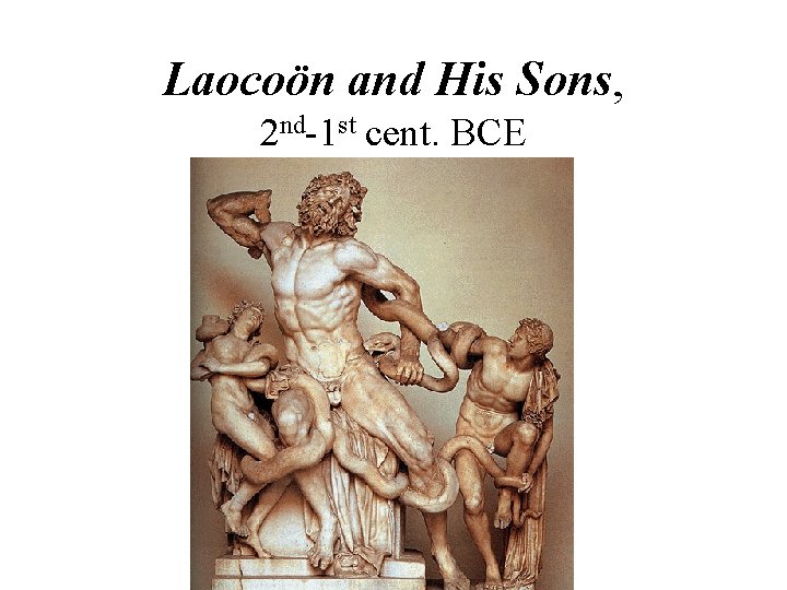Laocoön and His Sons, 2 nd-1 st cent. BCE 