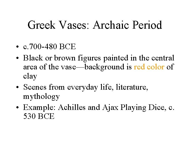Greek Vases: Archaic Period • c. 700 -480 BCE • Black or brown figures