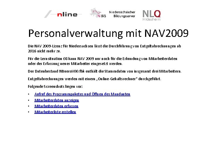 Personalverwaltung mit NAV 2009 Die NAV 2009 -Lizenz für Niedersachsen lässt die Durchführung von