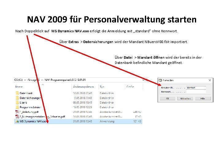 NAV 2009 für Personalverwaltung starten Nach Doppelklick auf MS Dynamics NAV. exe erfolgt die