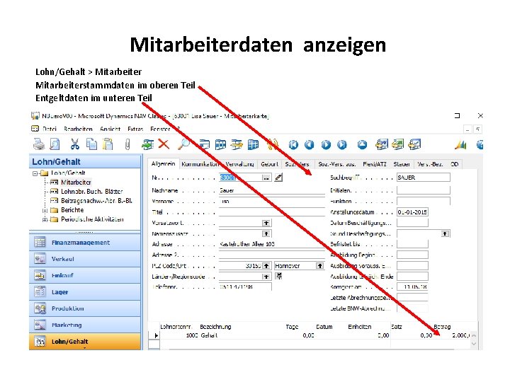 Mitarbeiterdaten anzeigen Lohn/Gehalt > Mitarbeiterstammdaten im oberen Teil Entgeltdaten im unteren Teil 