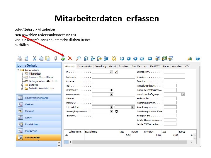 Mitarbeiterdaten erfassen Lohn/Gehalt > Mitarbeiter Neu anwählen (oder Funktionstaste F 3) und die Datenfelder