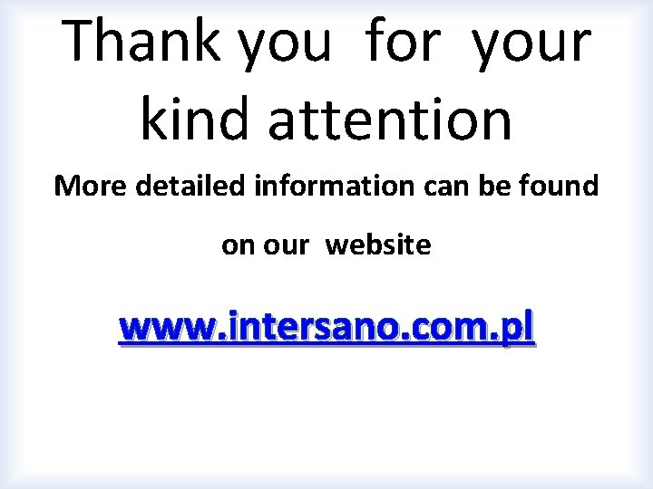 Thank you for your kind attention More detailed information can be found on our