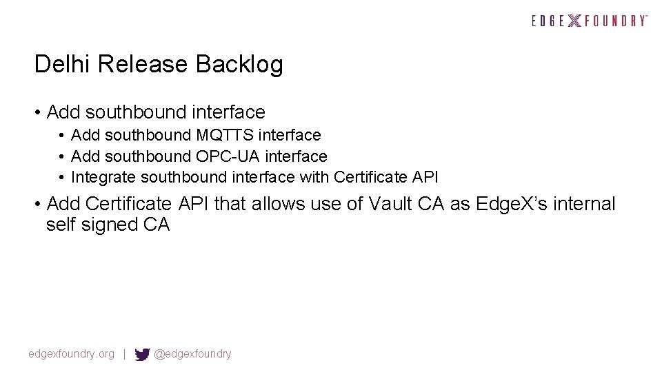 Delhi Release Backlog • Add southbound interface • Add southbound MQTTS interface • Add