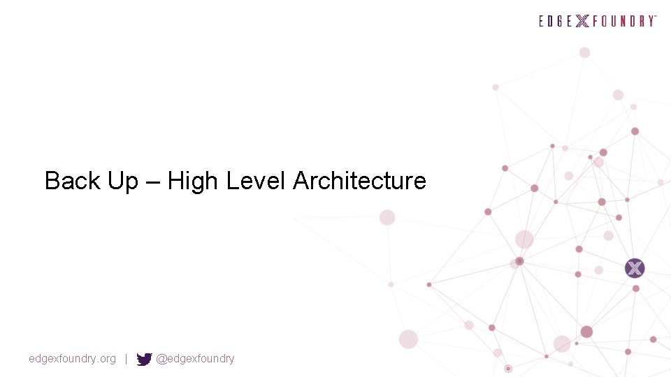 Back Up – High Level Architecture edgexfoundry. org | @edgexfoundry 